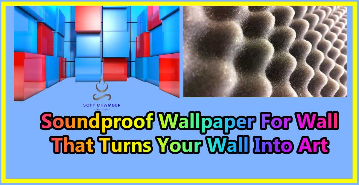 Soundproof Wallpaper For Wall That Turns Your Wall Into Art