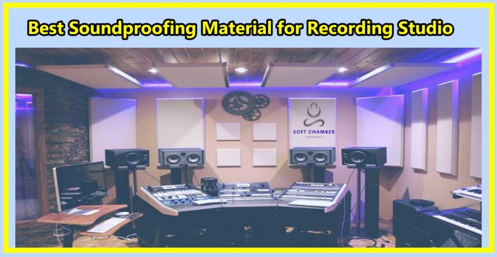 Best Soundproofing Material for Recording Studio