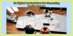 20 Digital Product Ideas For Generating Passive Income
