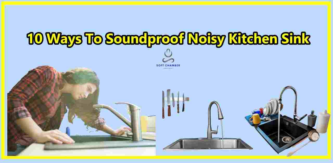 10 Ways To Soundproof Noisy Kitchen Sink