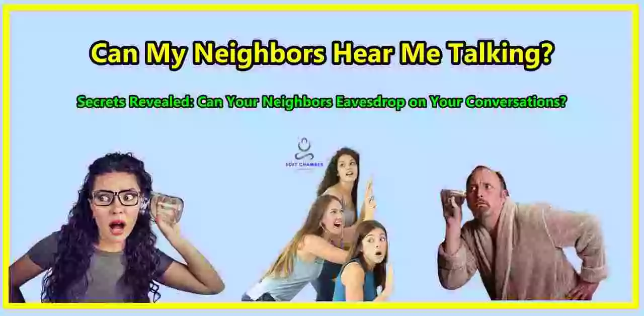 Can My Neighbors Hear Me Talking